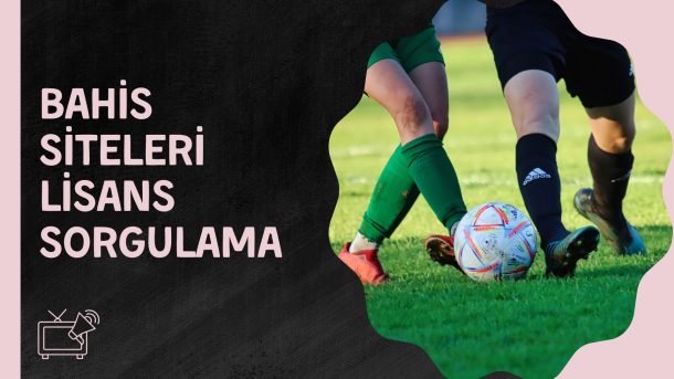 Bahis Sitesi Lisansı Sorgulama