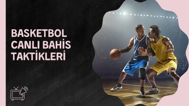 Basketbol Canlı Bahis Taktikleri